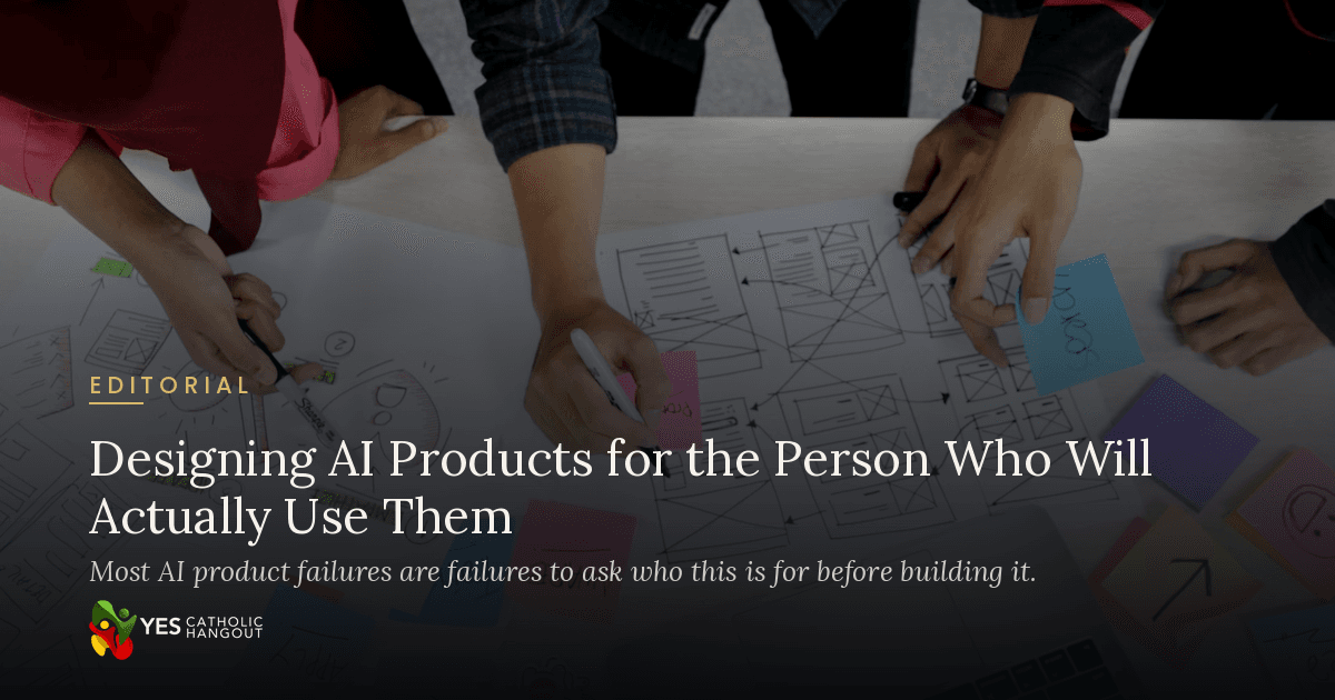 Designing AI Products for the Person Who Will Actually Use Them