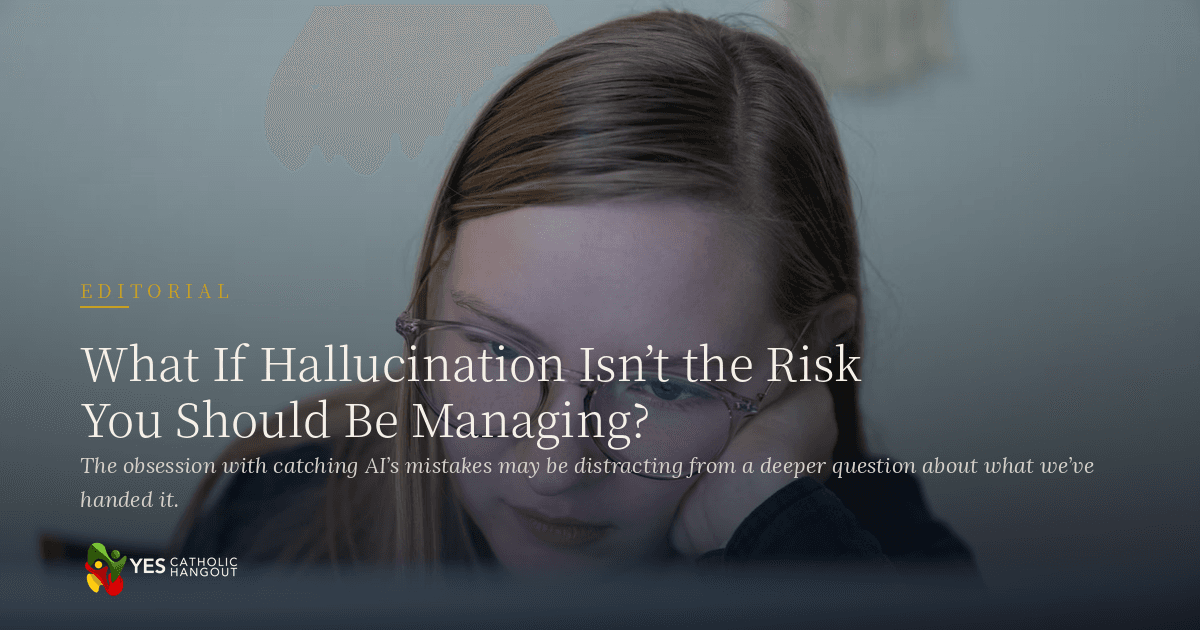 What If Hallucination Isn't the Risk You Should Be Managing?