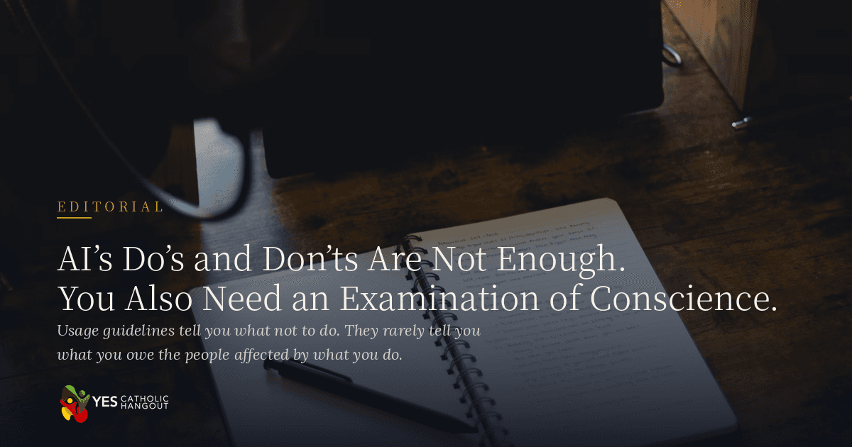 AI's Do's and Don'ts Are Not Enough. You Also Need an Examination of Conscience.